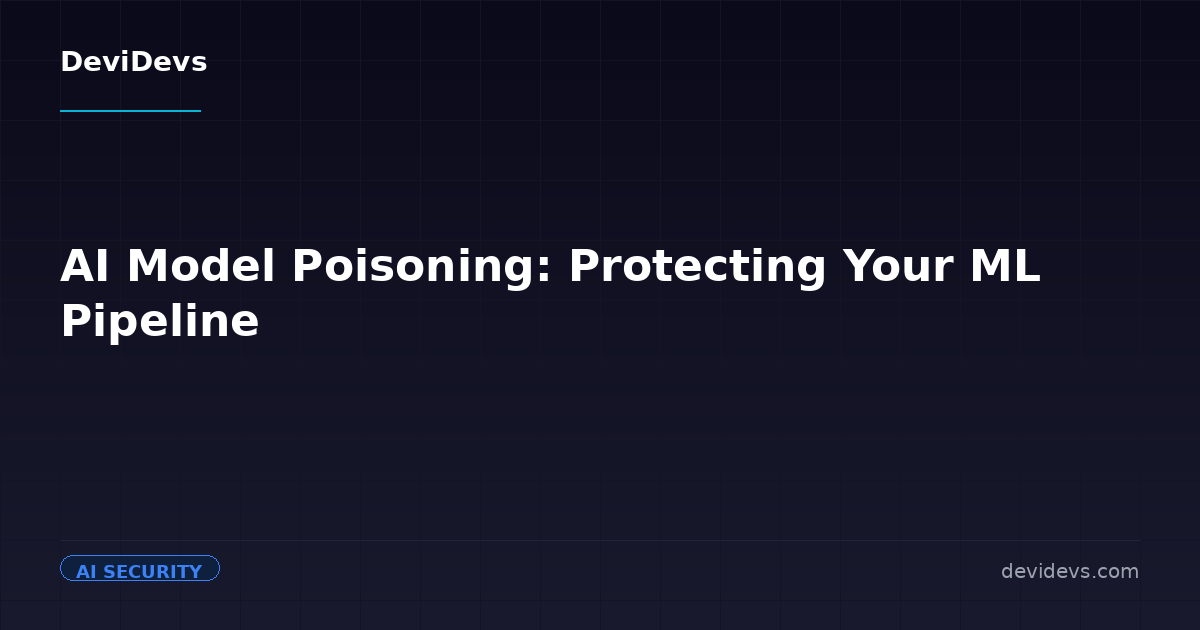AI Model Poisoning: Protecting Your ML Pipeline | DeviDevs Blog | DeviDevs