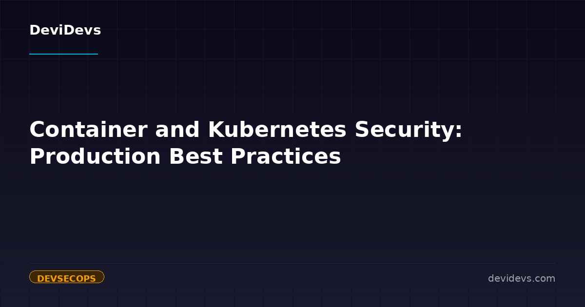 Container and Kubernetes Security: Production Best Practices | DeviDevs ...