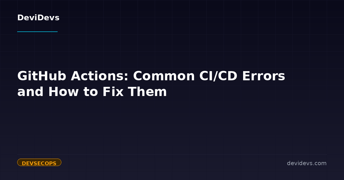 GitHub Actions: Common CI/CD Errors and How to Fix Them | DeviDevs Blog ...