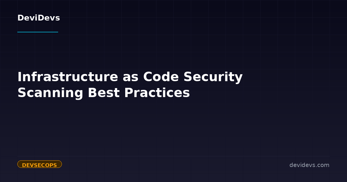 Infrastructure as Code Security Scanning Best Practices | DeviDevs Blog ...