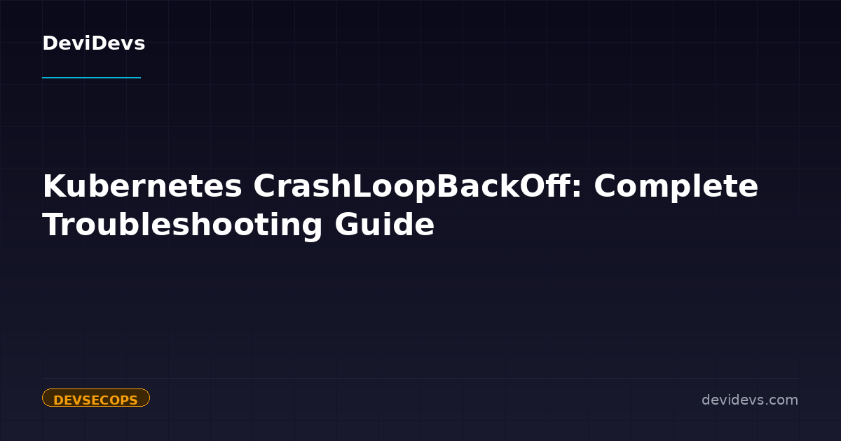 Kubernetes CrashLoopBackOff: Complete Troubleshooting Guide | DeviDevs ...
