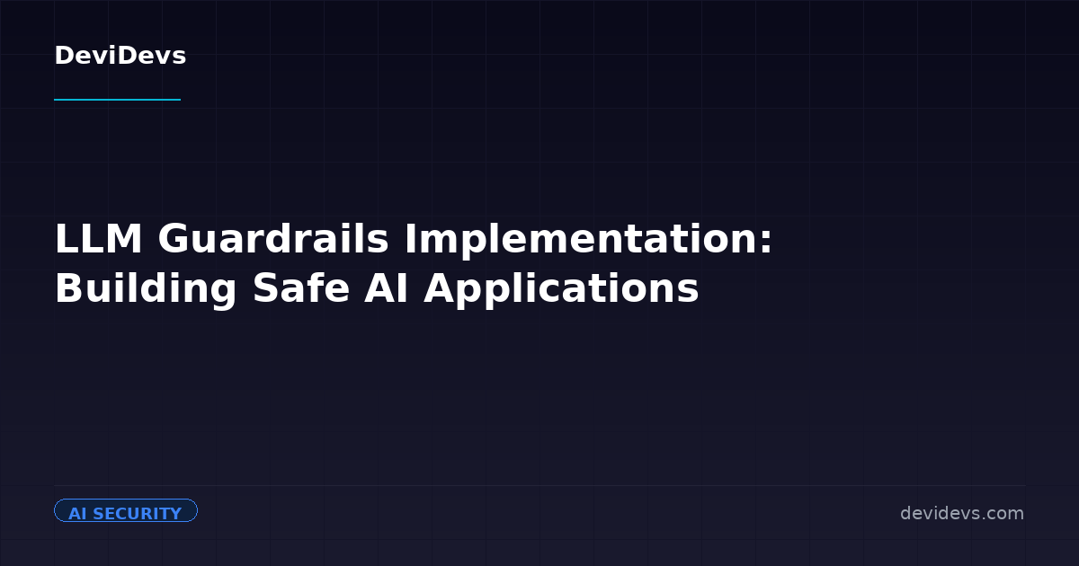 LLM Guardrails Implementation: Building Safe AI Applications | DeviDevs ...