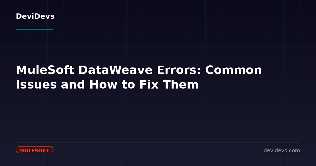 MuleSoft DataWeave Errors: Common Issues and How to Fix Them | DeviDevs ...
