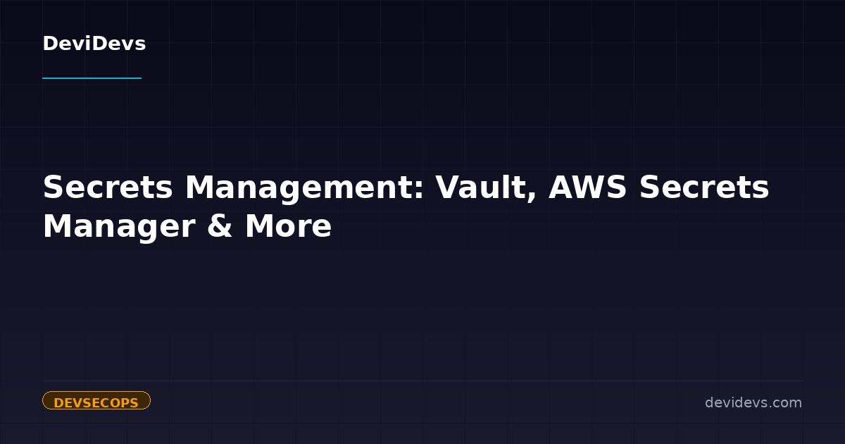 Secrets Management: Vault, AWS Secrets Manager & More | DeviDevs Blog ...