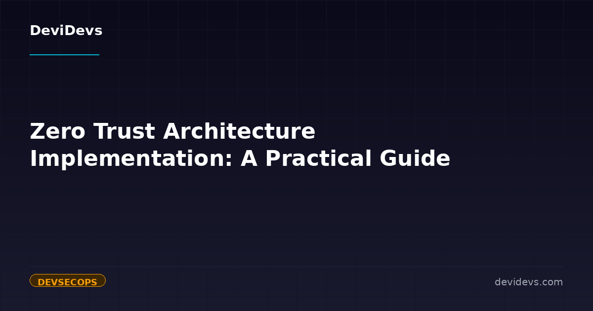 Zero Trust Architecture Implementation: A Practical Guide | DeviDevs ...